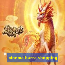 cinema barra shopping